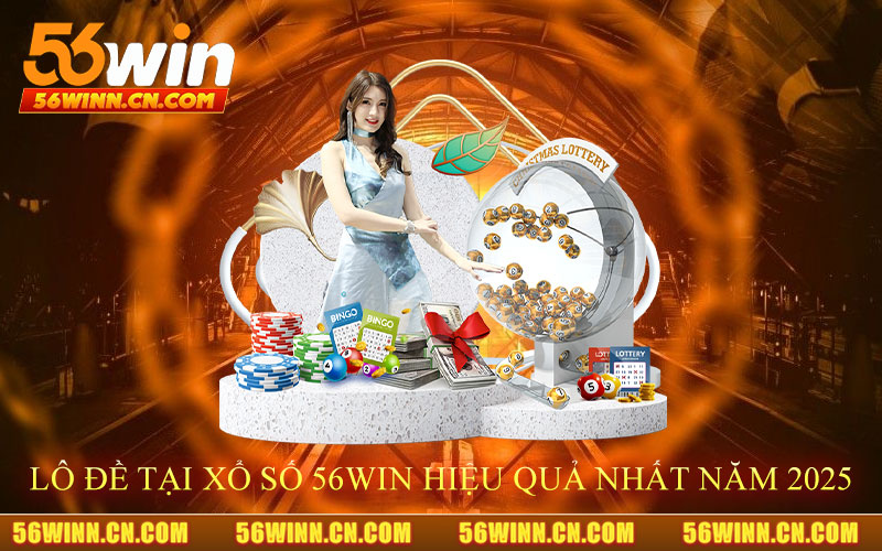 Các-Phương-Pháp-Chơi-Lô-Đề-Tại-xổ-số-56Win-Hiệu-Quả-Nhất-Năm-2025