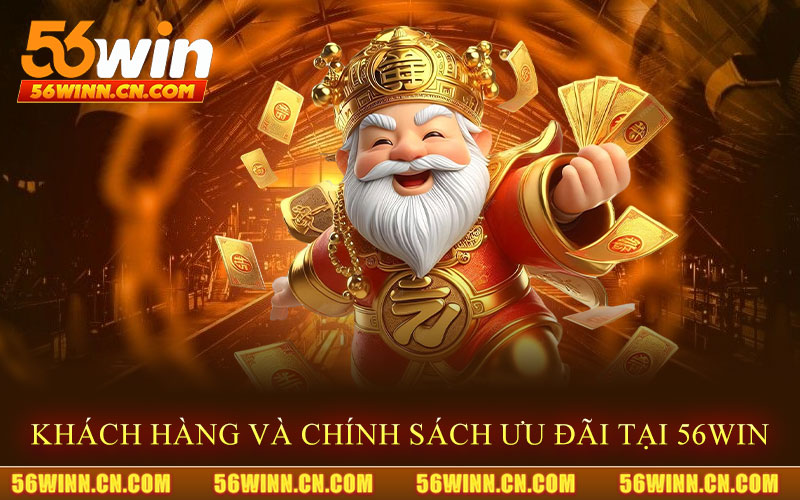 Dịch-Vụ-Khách-Hàng-Và-Chính-Sách-Ưu-Đãi-Tại-56Win